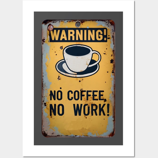 WARNING NO COFFEE NO WORK Wall Art by TEEPOINTER